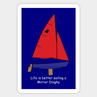 Mirror Dinghy - Life is better sailing a Mirror Dinghy Magnet